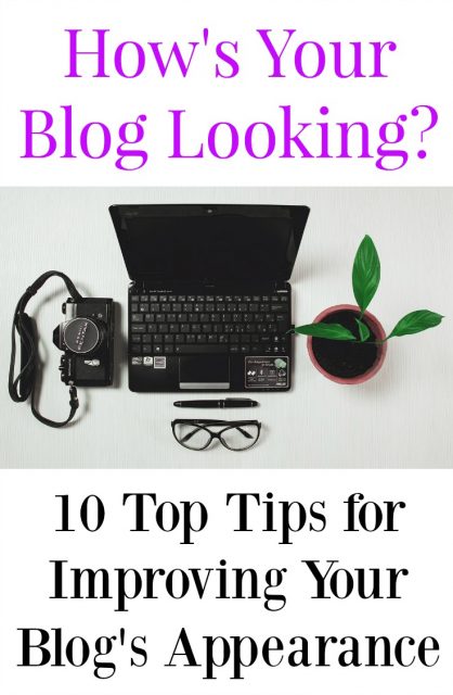 How's Your Blog Looking? 10 Top Tips to Improve Your Blog's Appearance